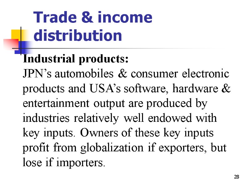 28 Trade & income distribution Industrial products: JPN’s automobiles & consumer electronic products and